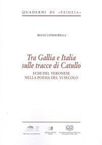 Immagine copertina libro Tra Gallia e Italia sulle tracce di Catullo. Echi del veronese nella poesia del VI secolo