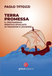 Immagine copertina libro Terra promessa. Il Cristianesimo primitivo spogliato di tradizioni e leggende
