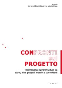 Immagine copertina libro Confronti sul progetto. Testimonianze sull'architettura tra storie, idee, progetti, maestri e committenti