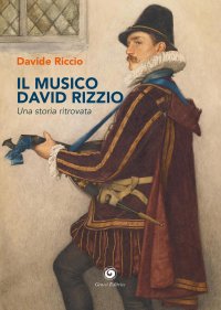 Immagine copertina libro Il musico David Rizzio. Una storia ritrovata