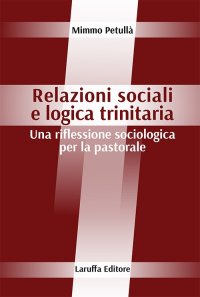 Immagine copertina libro Relazioni sociali e logica trinitaria. Una riflessione sociologica per la pastorale