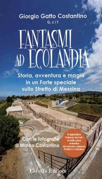 Immagine copertina libro Fantasmi a Ecolandia. Storia, avventura e magia in un Forte speciale sullo Stretto di Messina