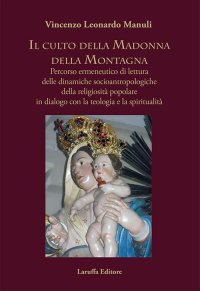 Immagine copertina libro Il culto della Madonna della Montagna. Percorso ermeneutico di lettura delle dinamiche socioantropologiche della religiosità popolare in dialogo con la teologia e la spiritualità