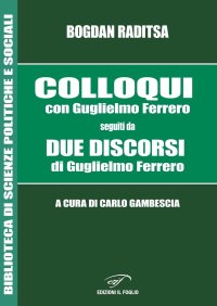 Immagine copertina libro Colloqui con Guglielmo Ferrero. Seguiti da Due Discorsi di Guglielmo Ferrero