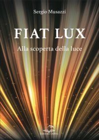 Immagine copertina libro Fiat lux. Alla scoperta della luce