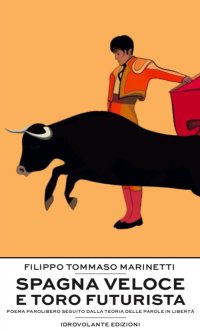 Immagine copertina libro Spagna veloce e toro futurista. Poema parolibero seguito dalla teoria delle parole in libertà