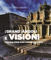 Immagine copertina libro (Grand)àngoli e visioni. Perugia come non l'avete mai vista. Ediz. italiana e inglese
