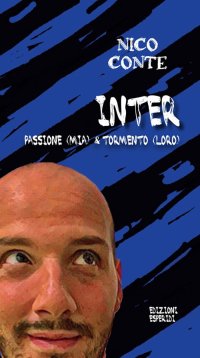 Immagine copertina libro Inter: passione (mia) & tormento (loro)