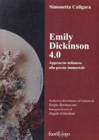 Immagine copertina libro Emily Dickinson 4.0. Approccio milanese alla poesia immortale. Testo inglese a fronte. Ediz. bilingue