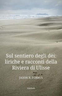 Immagine copertina libro Sul sentiero degli dèi: liriche e racconti della Riviera di Ulisse-La senda de los dioses: líricas y cuentos de la Ribera de Ulises. Ediz. bilingue