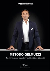 Immagine copertina libro Metodo Gelmuzzi. Da consulente a partner dei tuoi investimenti