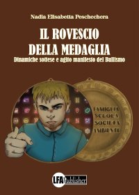 Immagine copertina libro Il rovescio della medaglia. Dinamiche sottese e agito manifesto del bullismo