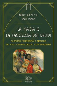 Immagine copertina libro La magia e la saggezza dei druidi. Filosofia, spiritualità e pratiche dei culti cristiani celtici contemporanei