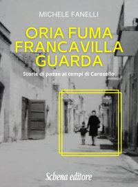 Immagine copertina libro Oria fuma, Francavilla guarda. Storie di paese ai tempi di Carosello