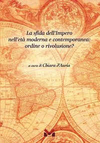 Immagine copertina libro La sfida dell'Impero nell'età moderna e contemporanea: ordine o rivoluzione?