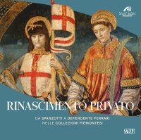 Immagine copertina libro Rinascimento privato. Da Spanzotti a Defendente Ferrari nelle collezioni piemontesi. Ediz. illustrata