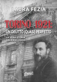 Immagine copertina libro Torino 1921: un delitto (quasi) perfetto. La vera storia del caso Cogo