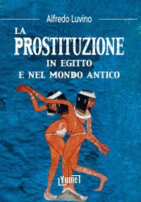 Immagine copertina libro La prostituzione in Egitto e nel mondo antico