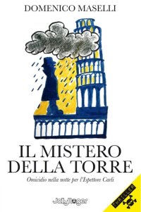 Immagine copertina libro Il mistero della torre. Omicidio nella notte per l’Ispettore Carli. Ediz. illustrata. Con segnalibro