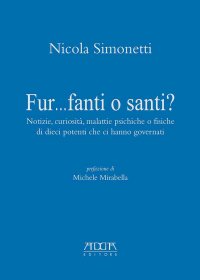 Immagine copertina libro Fur...fanti o santi? Notizie, curiosità, malattie psichiche o fisiche di dieci potenti che ci hanno governati
