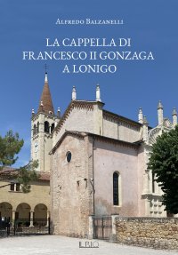 Immagine copertina libro La cappella di Francesco II Gonzaga a Lonigo