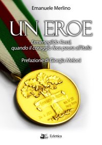 Immagine copertina libro Un eroe. Ermenegildo Rossi, quando il coraggio fece paura all'Italia