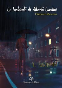 Immagine copertina libro Le indagini di Alberto Landini. Il sistema