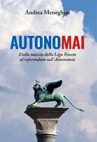 Immagine copertina libro Autonomai. Dalla nascita della Liga Veneta al referendum sull'autonomia