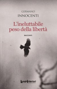 Immagine copertina libro L'ineluttabile peso della libertà