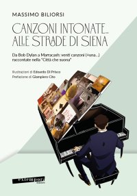 Immagine copertina libro Canzoni intonate... alle strade di Siena. Da Bob Dylan a Marracash: venti canzoni (+una…) raccontate nella «Città che suona»