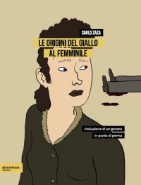 Immagine copertina libro Le origini del giallo al femminile. Rivoluzione di un genere in punta di penna