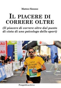 Immagine copertina libro Il piacere di correre oltre. (Il piacere di correre oltre dal punto di vista di uno psicologo dello sport)