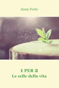 Immagine copertina libro 1 per 2. Le celle della vita