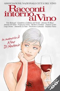 Immagine copertina libro Racconti intorno al vino. In memoria di Nino D'Antonio