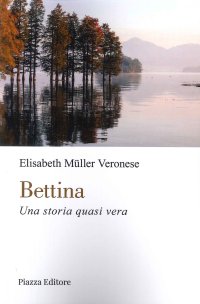 Immagine copertina libro Bettina. Una storia quasi vera