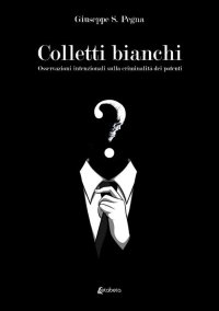 Immagine copertina libro Colletti bianchi. Osservazioni intenzionali sulla criminalità dei potenti
