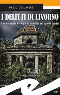 Immagine copertina libro I delitti di Livorno. Il commissario Botteghi e l'omicidio del barone Corridi