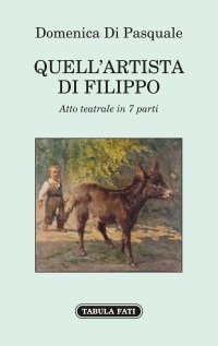 Immagine copertina libro Quell'artista di Filippo. Atto teatrale in 7 parti
