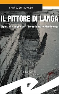 Immagine copertina libro Il pittore di Langa. Dipinti di sangue per l'investigatore Martinengo