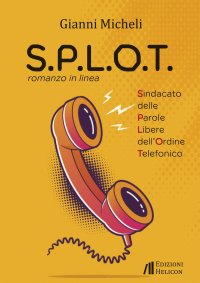 Immagine copertina libro S.P.L.O.T. Sindacato delle parole libere dell'ordine telefonico. Romanzo in linea