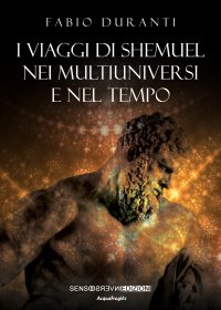 Immagine copertina libro I viaggi di Shemuel nei multiuniversi e nel tempo. Nuova ediz.