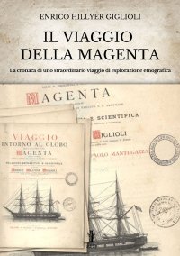 Immagine copertina libro Il viaggio della Magenta. Cronaca di uno straordinario viaggio di esplorazione etnografica