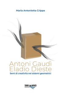 Immagine copertina libro Antoni Gaudì. Eladio Dieste. Semi di creatività nei sistemi geometrici
