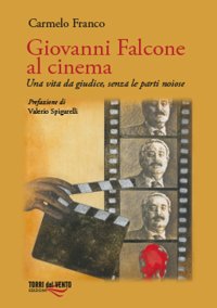 Immagine copertina libro Giovanni Falcone al cinema. Una vita da giudice, senza le parti noiose