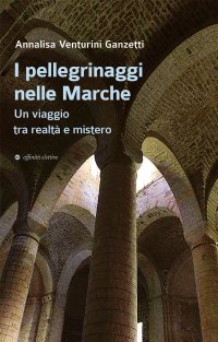 Immagine copertina libro I pellegrinaggi nelle Marche. Un viaggio tra realtà e mistero