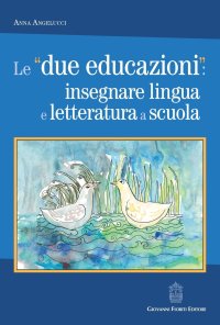 Immagine copertina libro Le «due educazioni»: insegnare lingua e letteratura a scuola