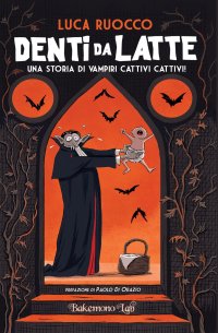 Immagine copertina libro Denti da latte. Una storia di vampiri cattivi cattivi!