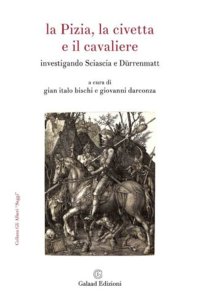 Immagine copertina libro La Pizia, la civetta e il cavaliere. Investigando Sciascia e Dürrenmatt