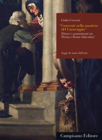 Immagine copertina libro Convenir nella maniera del Caravaggio. Pittori e committenti tra Parma e Roma (1610-1622)