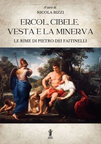 Immagine copertina libro Ercol, Cibele, Vesta e la Minerva. Le rime di Pietro dei Faitinelli